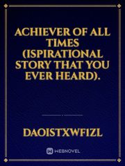Achiever of all times (Ispirational story that you ever heard). Book