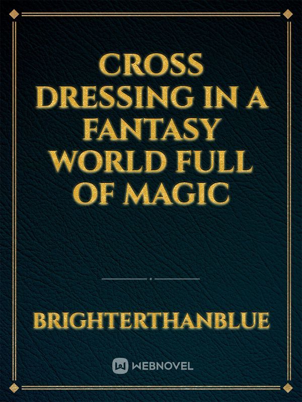 Cross Dressing In A Fantasy World Full Of Magic Book
