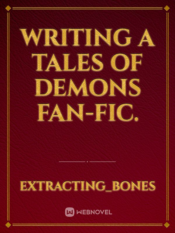 Writing a Tales of Demons Fan-fic.