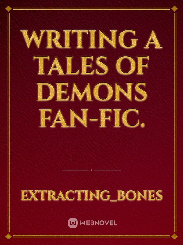 Writing a Tales of Demons Fan-fic.