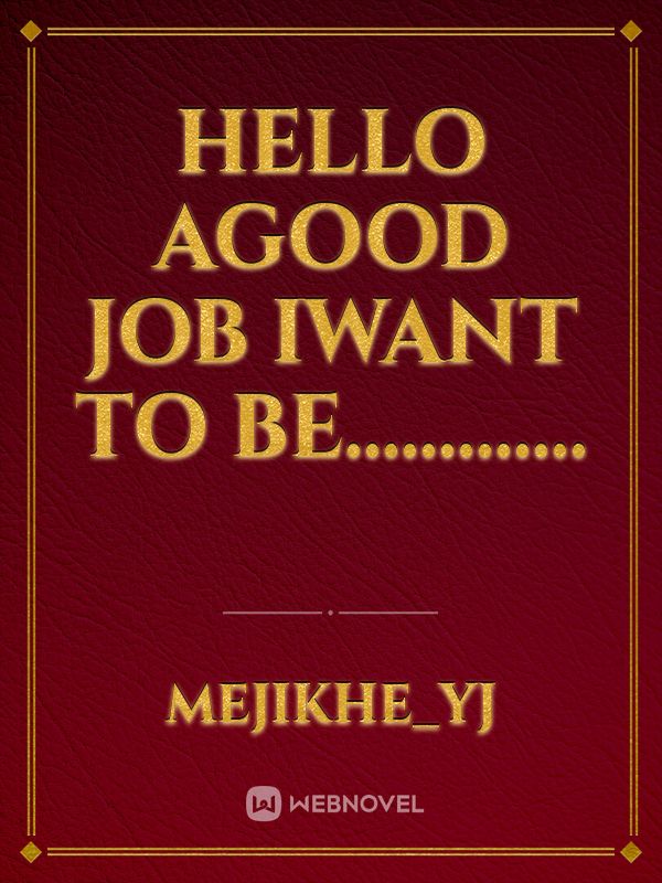 hello agood job iwant to be............. Book