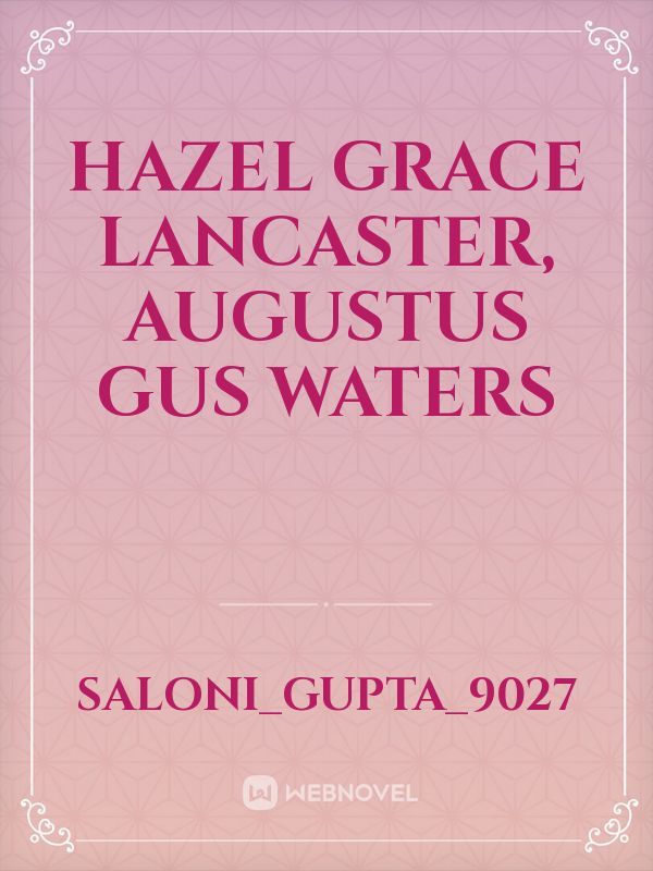 Hazel grace Lancaster, Augustus gus waters