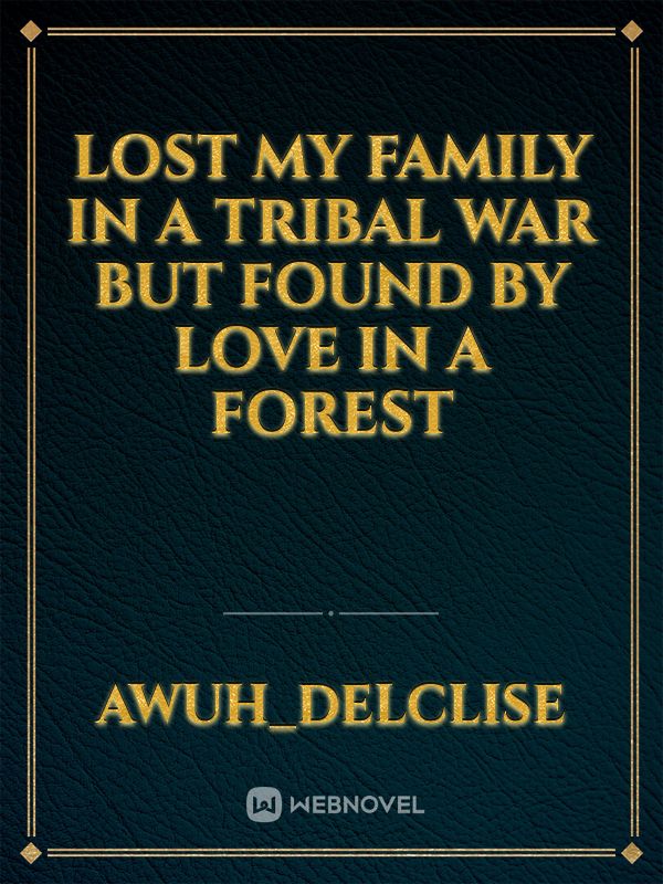 Lost my family In a tribal war but found by love in a Forest