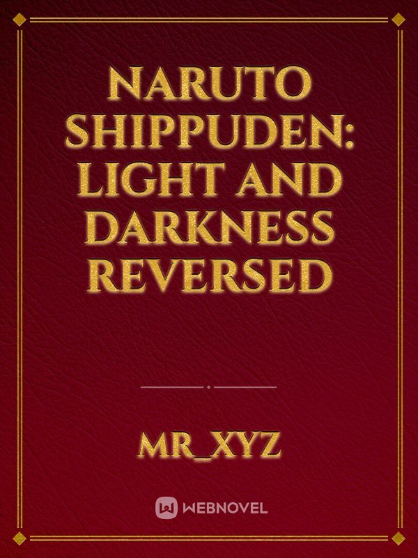 Naruto shippuden: Light and Darkness reversed