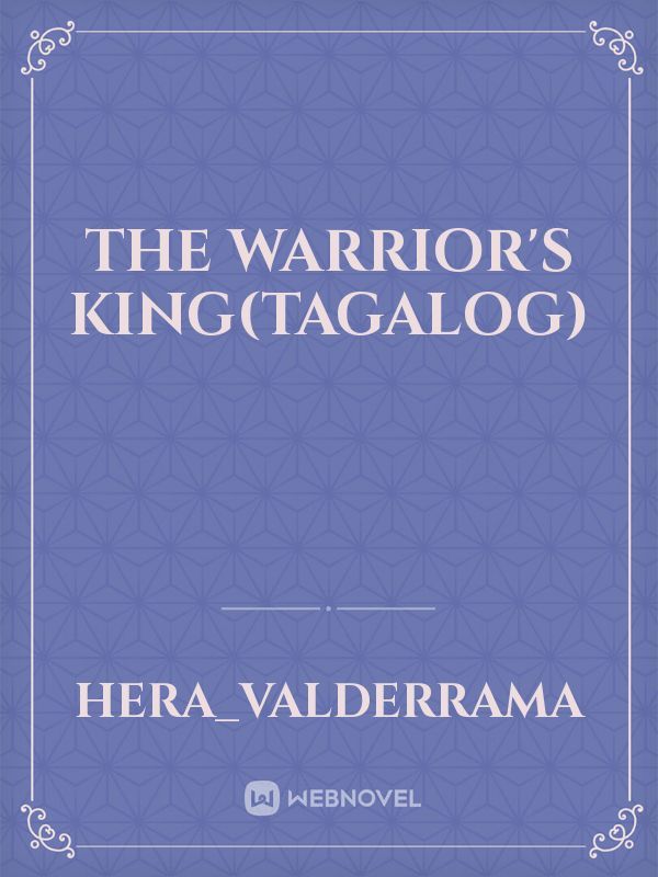 The Warrior's King(Tagalog)