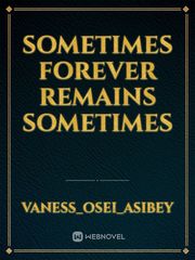 SOMETIMES FOREVER REMAINS SOMETIMES Book