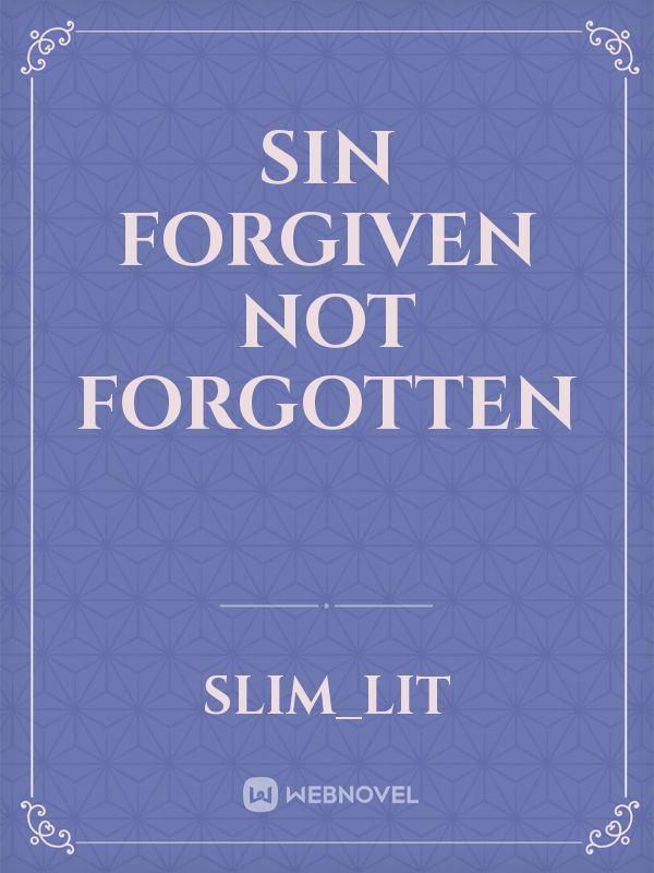 SIN FORGIVEN NOT FORGOTTEN