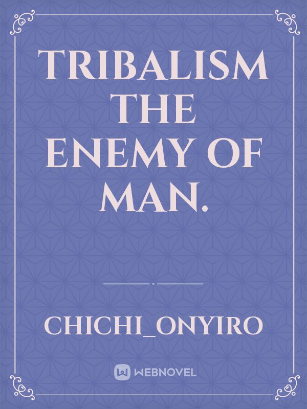 Tribalism the enemy of man. Book