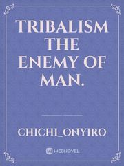 Tribalism the enemy of man. Book