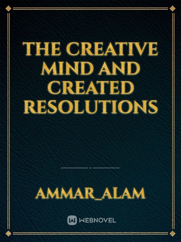 The Creative Mind And Created Resolutions