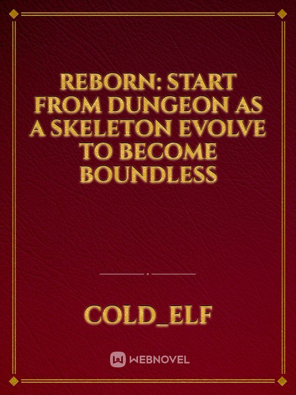 Reborn: start from dungeon as a Skeleton Evolve to become boundless