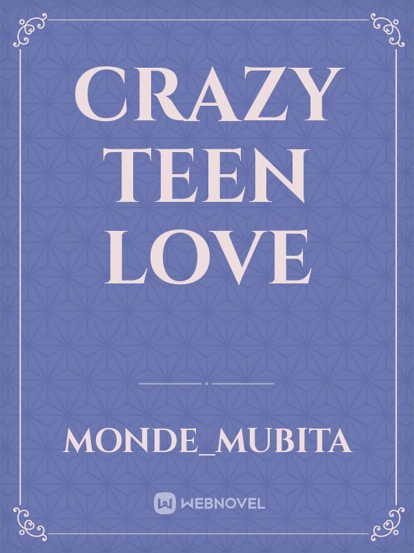 Crazy teen love