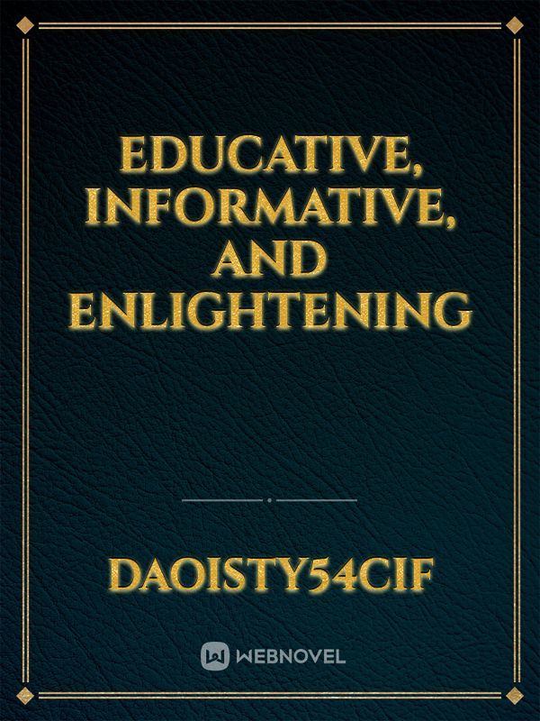 educative, informative, and enlightening