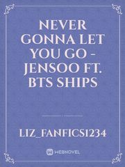 Never gonna let you go - Jensoo ft. BTS ships Book