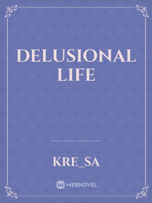 Delusional Life
