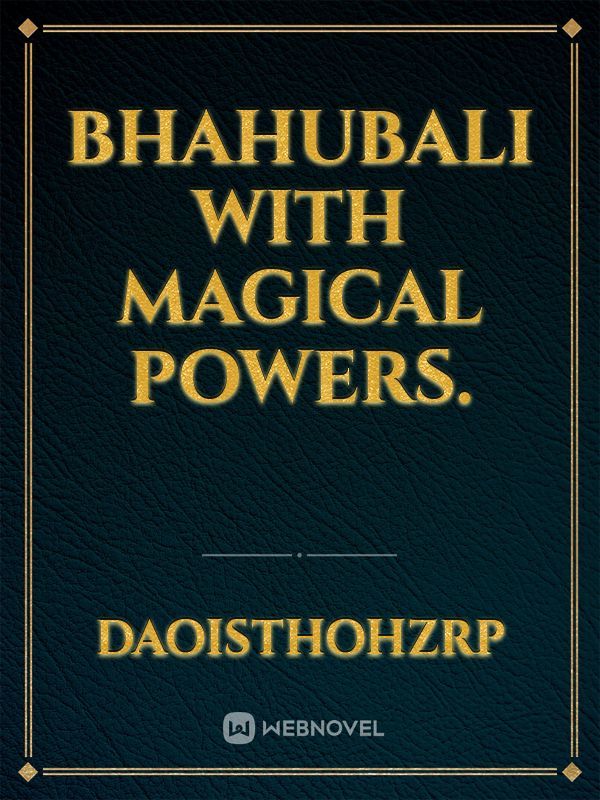 Bhahubali with magical powers.