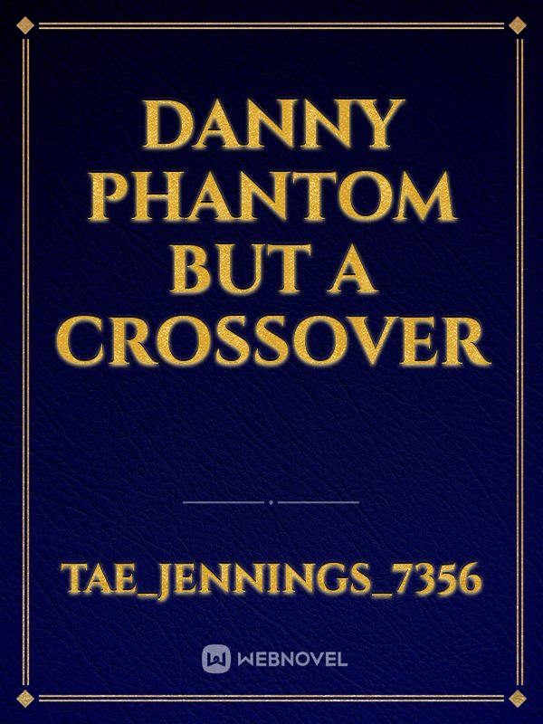 Danny phantom but a crossover Book