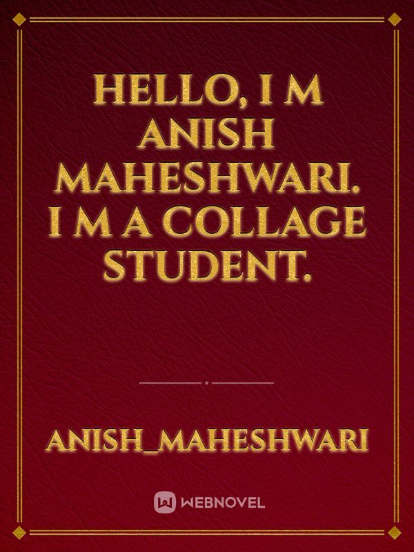 Hello, I m Anish Maheshwari. I m a collage student. Book