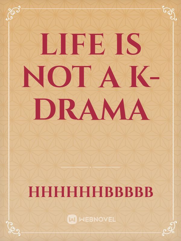 Life is not a K-Drama