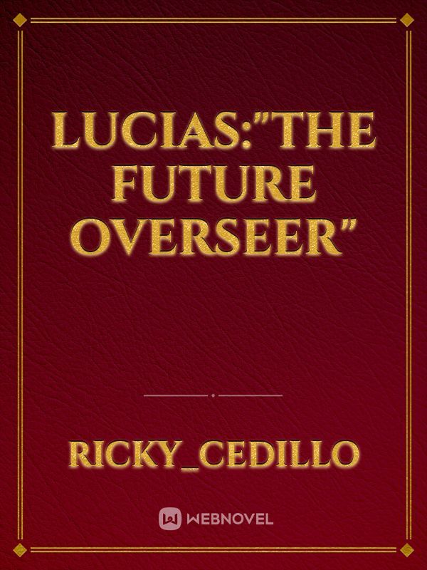 LUCIAS:"THE FUTURE OVERSEER"