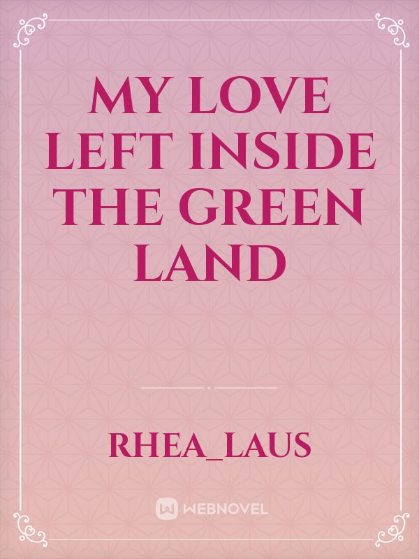 My Love Left Inside the Green Land Book