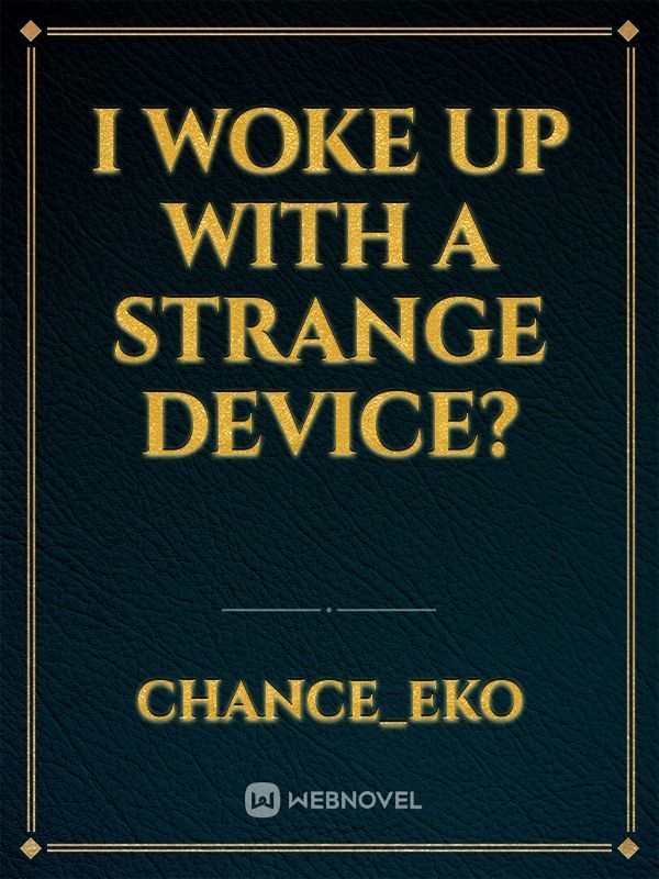 I woke up with a strange device? Book