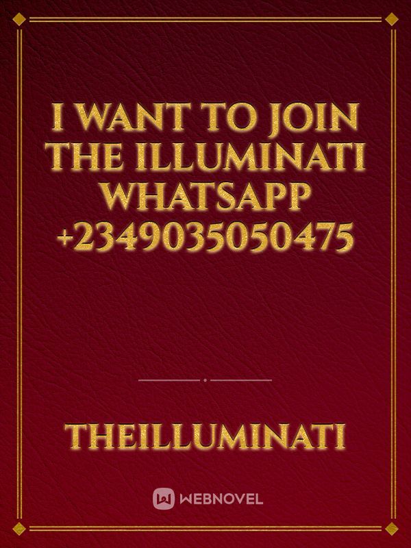 I want to join the Illuminati WhatsApp +2349035050475