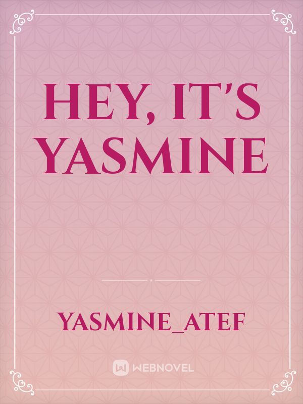 Hey, It's yasmine