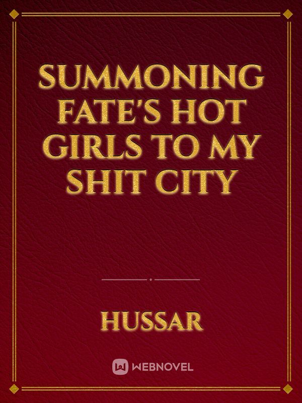 Summoning fate's hot girls to my shit city