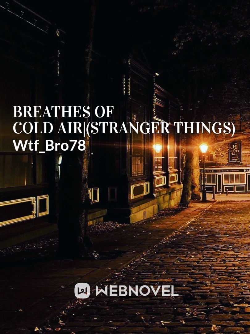 Breathes of Cold Air|(Stranger Things)