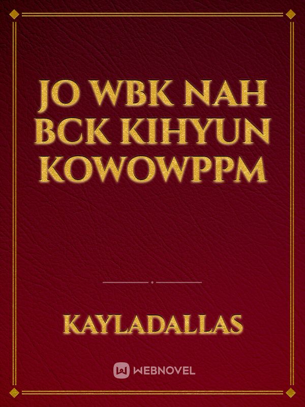Jo
Wbk
Nah
Bck
Kihyun
Kowowppm Book