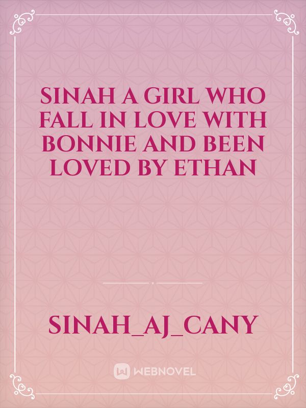 Sinah a girl who fall in love with Bonnie and been loved by Ethan Book