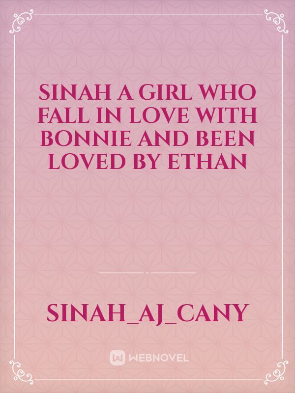 Sinah a girl who fall in love with Bonnie and been loved by Ethan