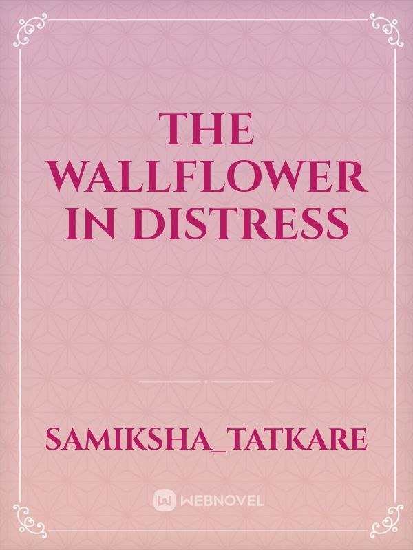 The Wallflower in distress