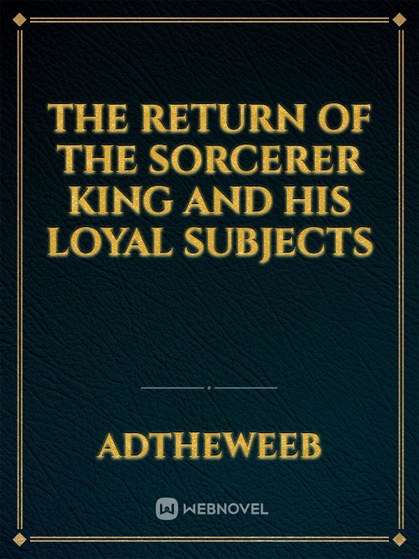 The return of the sorcerer king and his loyal subjects Book