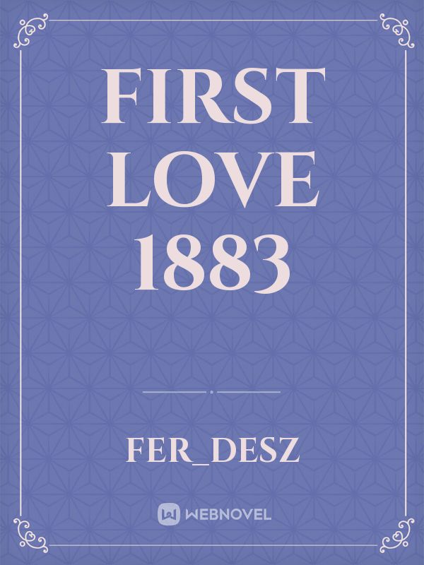 First Love 1883