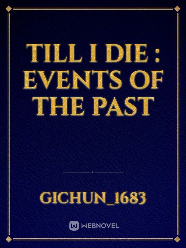 Till I die : Events of the past
