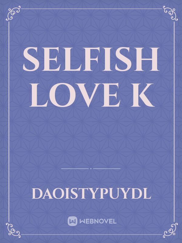 Selfish Love
K Book