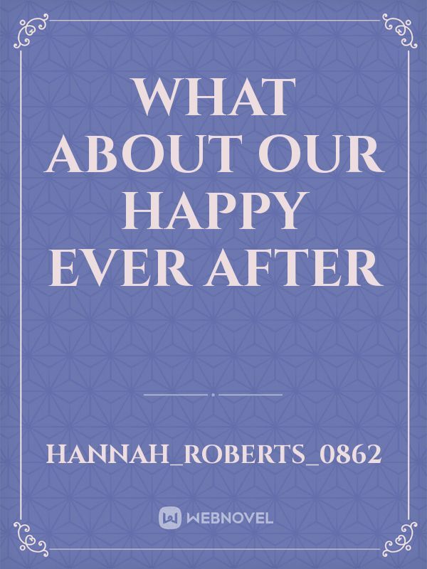 What about our happy ever after