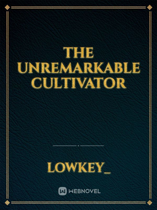 The Unremarkable Cultivator