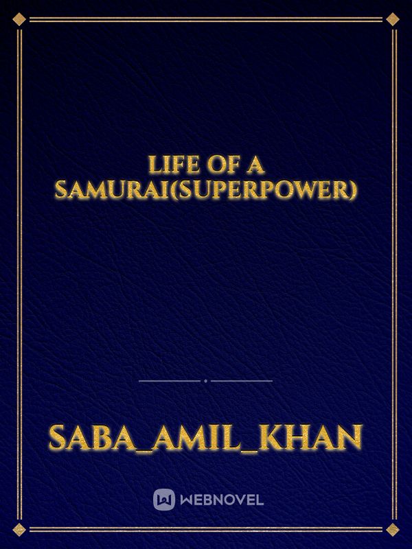 life of a samurai(superpower)