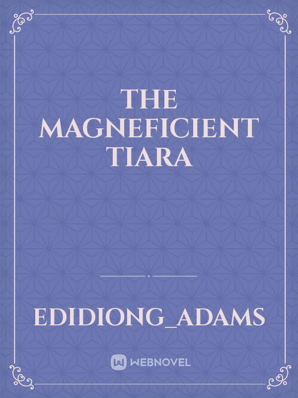 THE MAGNEFICIENT TIARA