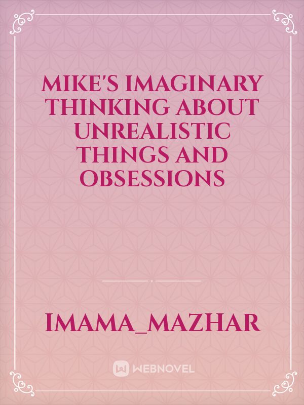 MIKE'S IMAGINARY THINKING ABOUT UNREALISTIC THINGS AND OBSESSIONS Book