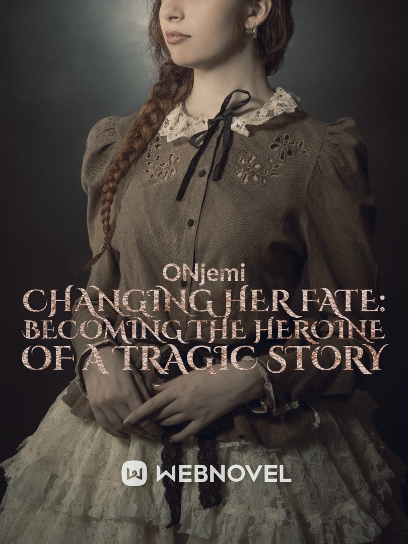 CHANGING HER FATE: Becoming The Heroine of a Tragic Story