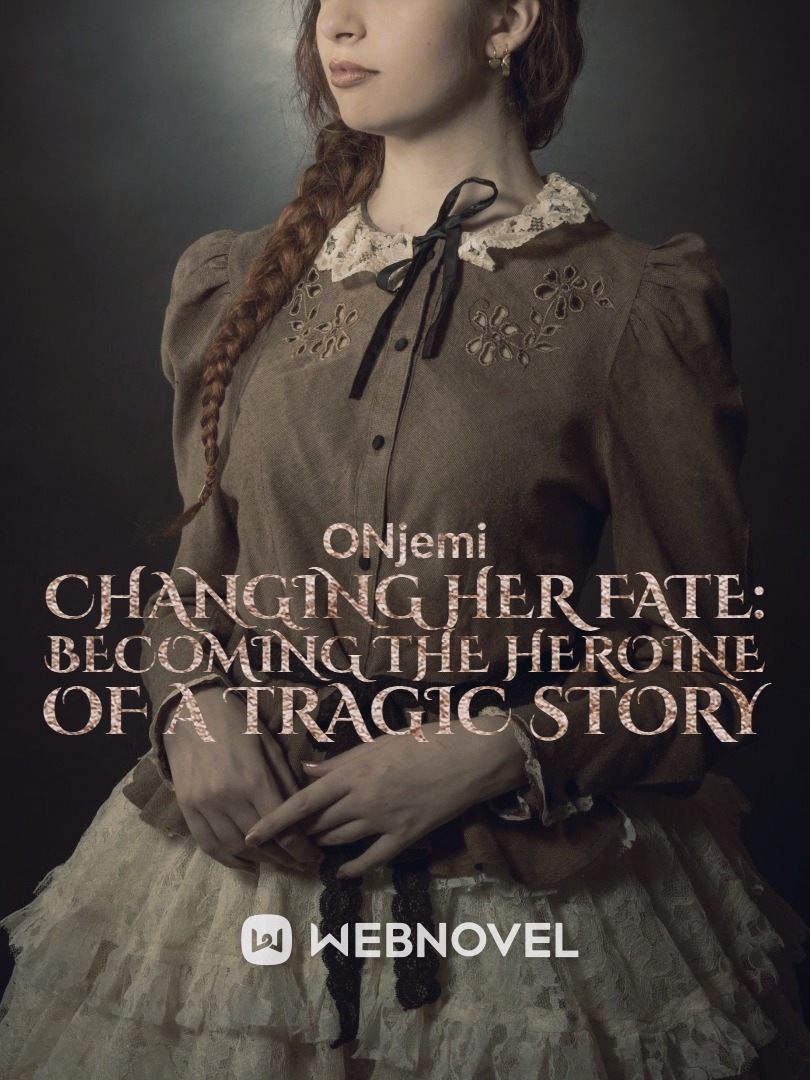 CHANGING HER FATE: Becoming The Heroine of a Tragic Story Book