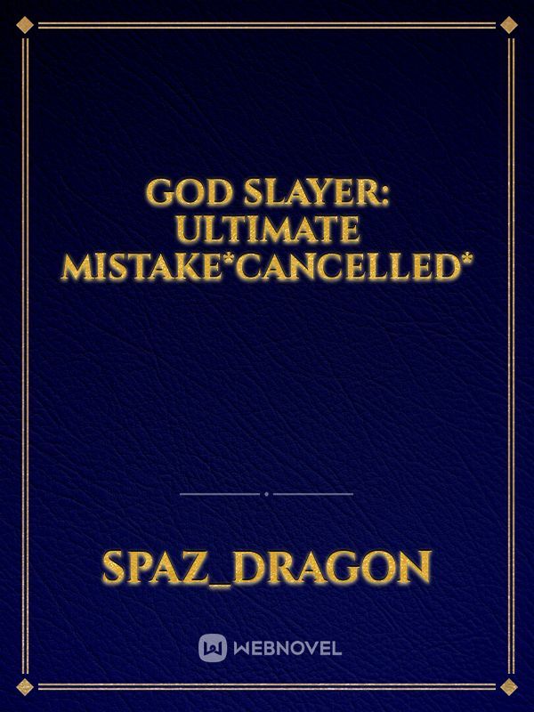 God Slayer: Ultimate Mistake*cancelled*
