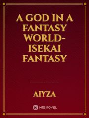 A God In A Fantasy World-Isekai
Fantasy Book