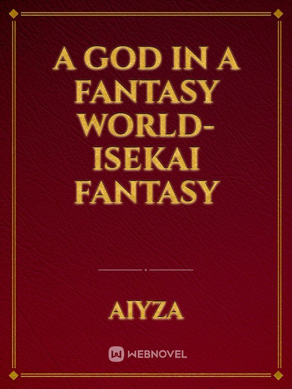 A God In A Fantasy World-Isekai
Fantasy
