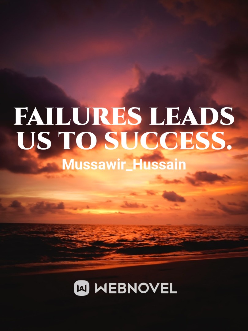 Failures leads us to Success.