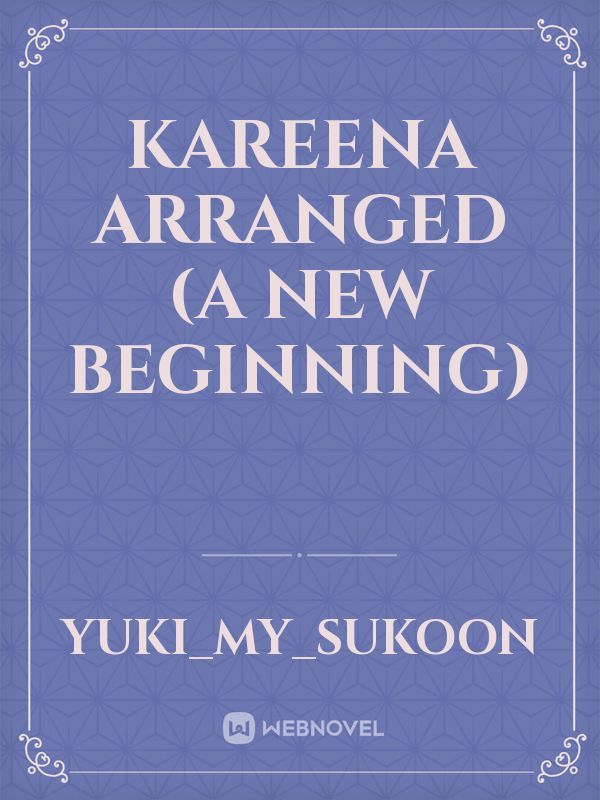 Kareena Arranged (A New Beginning)